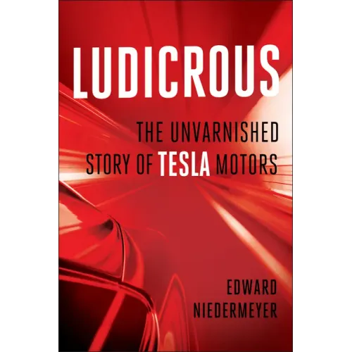 Ludicrous: The Unvarnished Story of Tesla Motors