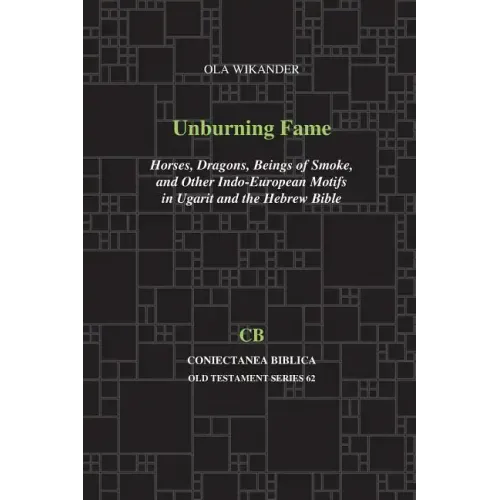 Unburning Fame: Horses, Dragons, Beings of Smoke, and Other Indo-European Motifs in Ugarit and the Hebrew Bible