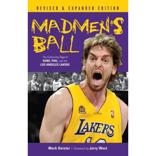 Madmen's Ball: The Continuing Saga of Kobe, Phil, and the Los Angeles Lakers