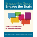 Engage the Group, Engage the Brain: 100 Experiential Activities for Addiction Treatment