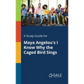 A Study Guide for Maya Angelou's I Know Why the Caged Bird Sings