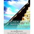 Chichen Itza & Mayapan: The Most Famous Mayan Capitals of the Postclassic Period