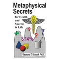 Metaphysical Secrets for Health and Success in Life