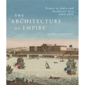The Architecture of Empire: France in India and Southeast Asia, 1664-1962