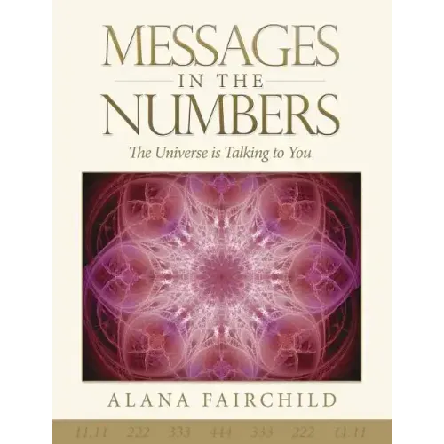 Messages in the Numbers: The Universe Is Talking to You