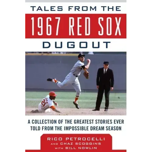 Tales from the 1967 Red Sox Dugout: A Collection of the Greatest Stories Ever Told from the Impossible Dream Season