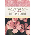 180 Devotions for When Life Is Hard: Encouragement for a Woman's Heart