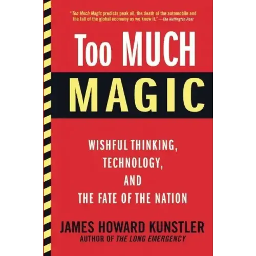 Too Much Magic: Wishful Thinking, Technology, and the Fate of the Nation
