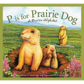 P Is for Prairie Dog: A Prairie Alphabet