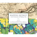 Mapping Detroit: Land, Community, and Shaping a City