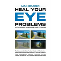 Heal Your Eye Problems With Herbs, Minerals and Vitamins