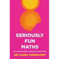 Seriously Fun Maths: The Complete Guide to Motivational Mathematics