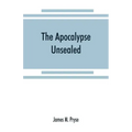 The Apocalypse unsealed: being an esoteric interpretation of the initiation of Iôannês commonly called the Revelation of (St.) John