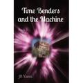 Time Benders and the Machine: Book I