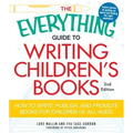 The Everything Guide to Writing Children's Books: How to Write, Publish, and Promote Books for Children of All Ages!
