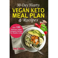 30-Day Hearty Vegan Keto Meal Plan & Recipes: Over 100 Delicious Vegan Ketogenic Recipes For Healthy Living