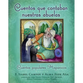 Cuentos Que Contaban Nuestras Abuelas (Tales Our Abuelitas Told): Cuentos Populares Hispánicos