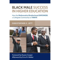 Black Male Success in Higher Education: How the Mathematical Brotherhood Empowers a Collegiate Community to Thrive
