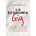 La Economía Gig: La Guía Completa Para Obtener Un Mejor Trabajo, Tener Más Tiempo Libre Y ¡Financiar La Vida Que Usted Quiere!
