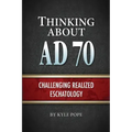 Thinking about AD 70: Challenging Realized Eschatology
