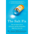 The Salt Fix: Why the Experts Got It All Wrong--And How Eating More Might Save Your Life