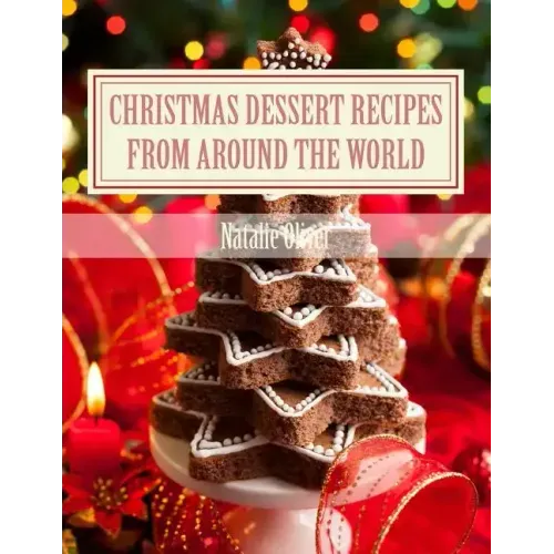 Christmas Dessert Recipes from Around the World: Sweets to make your holiday merry and bright