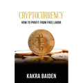 Cryptocurrency: How to Profit from Free Labor