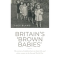 Britain's 'Brown Babies': The Stories of Children Born to Black GIS and White Women in the Second World War