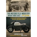 The Motorcycle Industry in New York State, Second Edition: A Concise Encyclopedia of Inventors, Builders, and Manufacturers