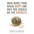 What Makes Your Brain Happy and Why You Should Do the Opposite