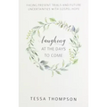 Laughing at the Days to Come: Facing Present Trials and Future Uncertainties with Gospel Hope