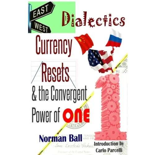 East-West Dialectics, Currency Resets & the Convergent Power of One: Roadmapping the Economic Abyss