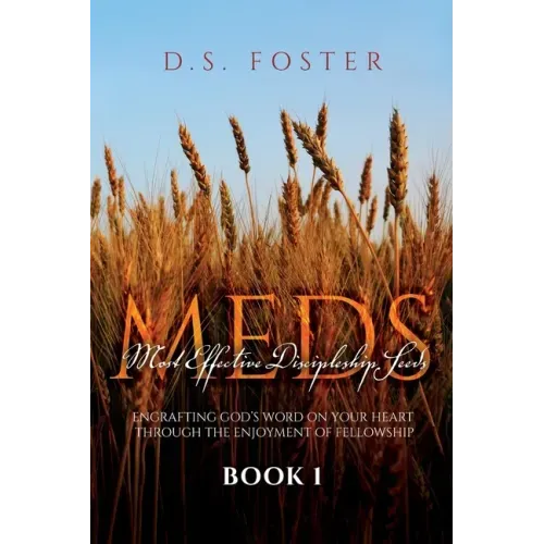 Most Effective Discipleship Seeds (MEDS): Engrafting God's Word on Your Through the Enjoyment of Fellowship