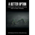 A Better Option: Strategies for Stocks, Options, and Futures Trading