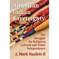 American Indian Sovereignty: The Struggle for Religious, Cultural and Tribal Independence