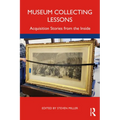Museum Collecting Lessons: Acquisition Stories from the Inside