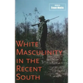 White Masculinity in the Recent South