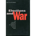 Elections and War: The Electoral Incentive in the Democratic Politics of War and Peace