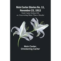 Nick Carter Stories No. 11, November 23, 1912: Nick Carter Strikes Oil; or, Uncovering More Than a Murder