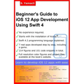 Beginner's Guide to iOS 12 App Development Using Swift 4: Xcode, Swift and App Design Fundamentals