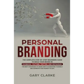 Personal Branding: The Complete Step-by-Step Beginners Guide to Build Your Brand in: Facebook, YouTube, Twitter, and Instagram. The Best Strategies to