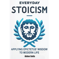 Everyday Stoicism: The Daily Stoic Path: Integrating Epictetus' Wisdom into Everyday Life