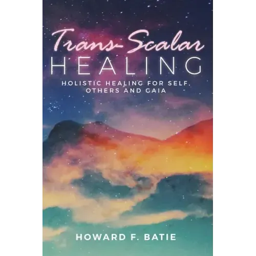 Trans-Scalar Healing: Holistic Healing For Self, Others and Gaia