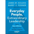 Everyday People, Extraordinary Leadership: How to Make a Difference Regardless of Your Title, Role, or Authority