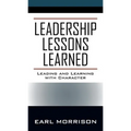 Leadership Lessons Learned: Leading and Learning with Character