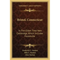 Bristol, Connecticut: In the Olden Time New Cambridge, Which Includes Forestville