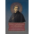 Either Catholicism or Liberalism: The Pastoral and Circular Letters of St. Ezequiel Moreno y Diaz