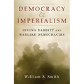 Democracy and Imperialism: Irving Babbitt and Warlike Democracies