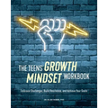The Teens' Growth Mindset Workbook: Embrace Challenges, Build Resilience, and Achieve Your Goals