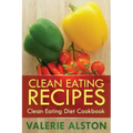 Clean Eating Recipes: Clean Eating Diet Cookbook